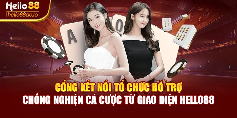 Cổng kết nối tổ chức hỗ trợ chống nghiện cá cược từ giao diện Hello88