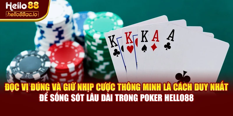Đọc vị đúng và giữ nhịp cược thông minh là cách duy nhất để sống sót lâu dài trong Poker Hello88