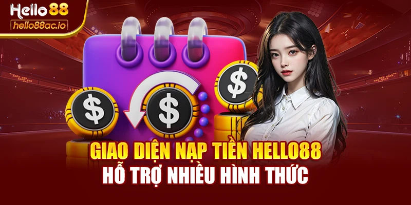Giao diện nạp tiền Hello88 hỗ trợ nhiều hình thức