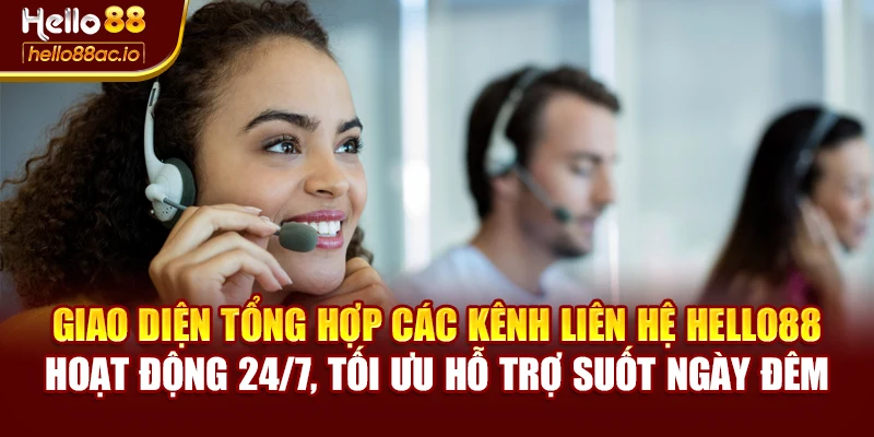 Giao diện tổng hợp các kênh liên hệ Hello88 hoạt động 24/7, tối ưu hỗ trợ suốt ngày đêm