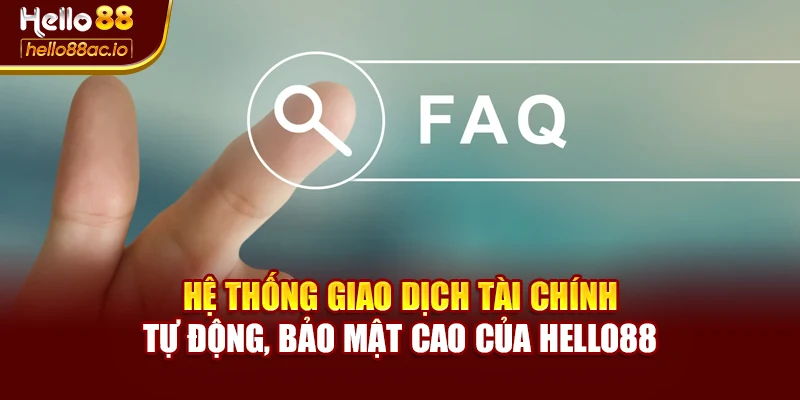 Hệ thống giao dịch tài chính tự động, bảo mật cao của Hello88