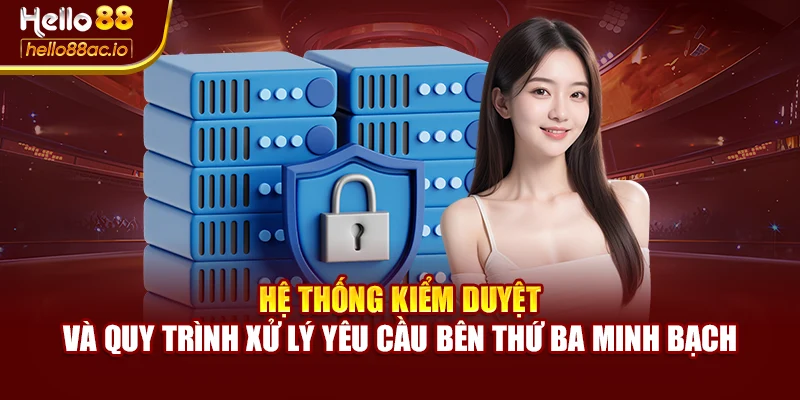 Hệ thống kiểm duyệt và quy trình xử lý yêu cầu bên thứ ba minh bạch