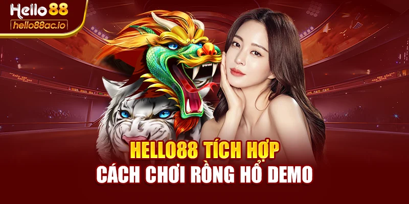 Hello88 tích hợp cách chơi rồng hổ demo