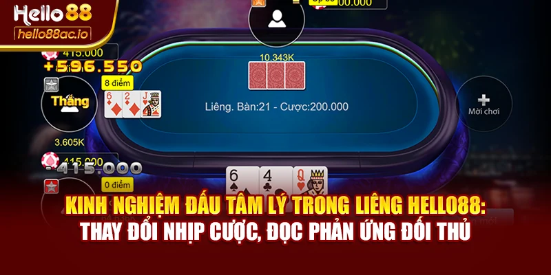 Kinh nghiệm đấu tâm lý trong Liêng Hello88: thay đổi nhịp cược, đọc phản ứng đối thủ