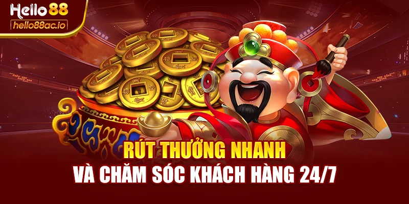 Rút thưởng nhanh và chăm sóc khách hàng 24/7