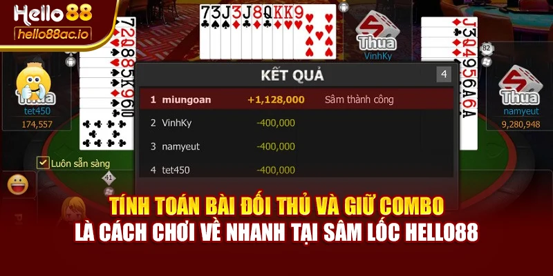 Tính toán bài đối thủ và giữ combo là cách chơi về nhanh tại Sâm lốc Hello88