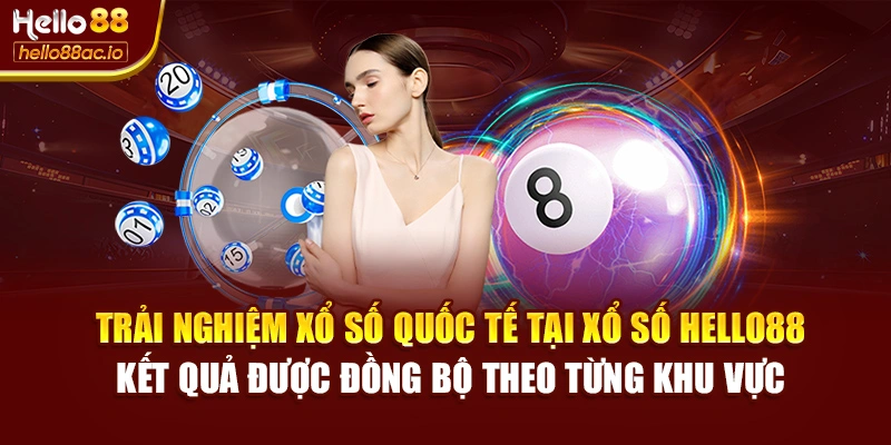 Trải nghiệm xổ số quốc tế tại Xổ số Hello88 – kết quả được đồng bộ theo từng khu vực
