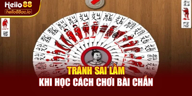 Tránh sai lầm khi học cách chơi bài chắn