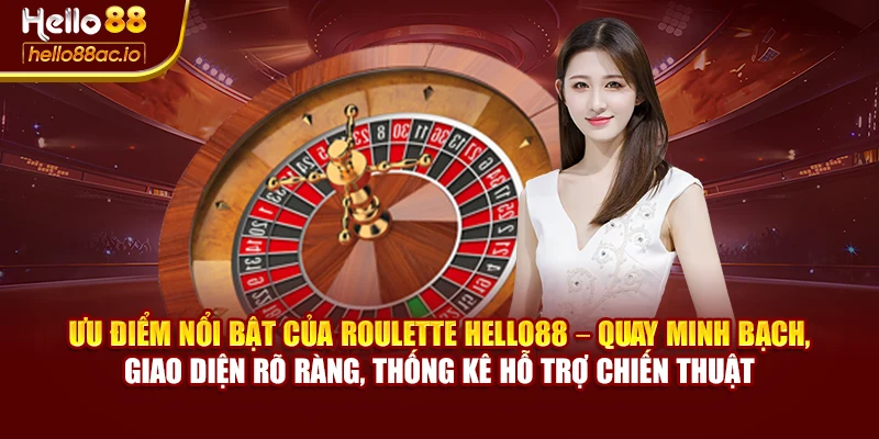 Ưu điểm nổi bật của Roulette Hello88 – quay minh bạch, giao diện rõ ràng, thống kê hỗ trợ chiến thuật