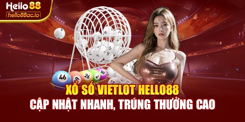 Xổ Số Vietlot Hello88 Cập Nhật Nhanh, Trúng Thưởng Cao
